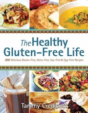 Cover of: The Healthy Glutenfree Life 200 Delicious Glutenfree Dairyfree Soyfree Eggfree Recipes by 