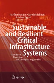 Sustainable And Resilient Critical Infrastructure Systems Simulation Modeling And Intelligent Engineering by Kasthurirangan Gopalakrishnan