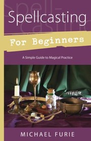 Cover of: Spellcasting For Beginners A Simple Guide To Magical Practice