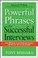 Cover of: Powerful Phrases For Successful Interviews Over 400 Readytouse Words And Phrases That Will Get You The Job You Want