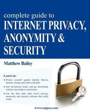 Complete Guide To Internet Privacy Anonymity Security by Matt Bailey