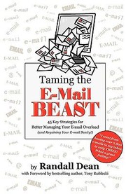 Taming The Email Beast 45 Key Strategies For Better Managing Your Email Overload And Regaining Your Email Sanity by Tony Rubleski