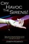 Cover of: Cry Havoc The Sirens! by Joseph Kearney