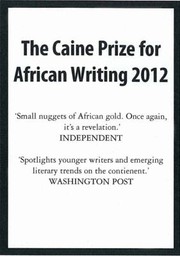 Cover of: The Caine Prize For African Writing 2012 The Best In New Short Story Fiction From Africas Leading Literary Award
