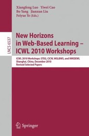 Cover of: New Horizons In Web Based Learning Icwl 2010 Workshops Icwl 2010 Workshops Steg Cicw Wglbws And Iwkdewl Shanghai China December 711 2010 Revised Selected Papers