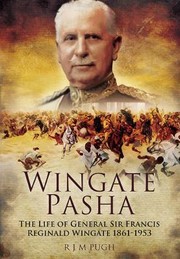 Cover of: Wingate Pasha The Life Of General Sir Francis Reginald Wingate 18611953 First Baronet Of Dunbar And Port Sudan And Maker Of The Angloegyptian Sudan by 