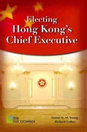 Electing Hong Kongs Chief Executive by Richard Cullen