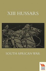 Cover of: Xiii Hussars South African War October 1899 October 1902 by J. H. Tremayne