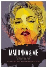 Madonna Me Women Writers On The Queen Of Pop by Laura Barcella