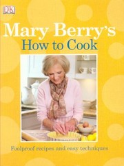 Cover of: Mary Berrys How To Cook Foolproof Recipes Easy Techniques