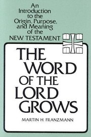 Cover of: The Word Of The Lord Grows An Introduction To The Origin Purpose And Meaning Of The New Testament