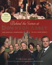 Behind The Scenes At Downton Abbey by Emma Rowley