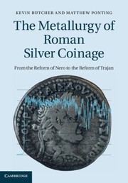 Cover of: The Metallurgy Of Roman Silver Coinage From The Reform Of Nero To The Reform Of Trajan
