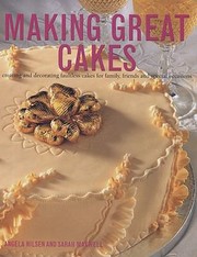 Cover of: Making Great Cakes Creating And Decorating Faultless Cakes For Famliy Friends And Special Occasions