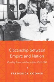 Cover of: Citizenship Between Empire And Nation Remaking France And French Africa 19451960 by 
