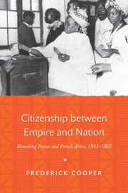 Citizenship Between Empire And Nation Remaking France And French Africa 19451960 cover