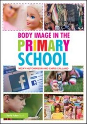 Body Image In The Primary School by Nicky Hutchinson