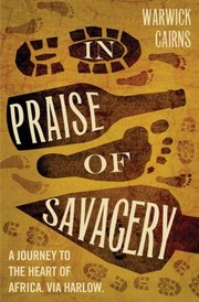 Cover of: In Praise Of Savagery Warwick Cairns