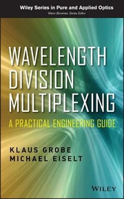 Wavelength Division Multiplexing A Practical Engineering Guide by Klaus Grobe