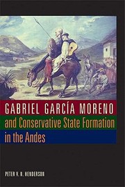 Cover of: Gabriel Garcia Moreno And Conservative State Formation In The Andes