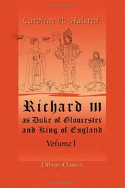 Cover of: Richard III, as Duke of Gloucester and King of England by Caroline Amelia Halsted, Caroline Amelia Halsted