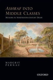 Ashraf Into Middle Classes Muslims In Nineteenthcentury Delhi