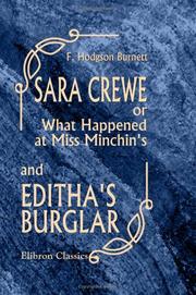 Cover of: Sara Crewe; or, What Happened at Miss Minchin's; and Editha's Burglar by Frances Hodgson Burnett