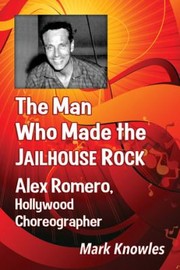 Cover of: The Man Who Made The Jailhouse Rock Alex Romero Hollywood Composer