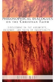 Cover of: Philosophical Dialogues On The Christian Faith Discussions On The Arguments Evidence And Truth Of Christianity