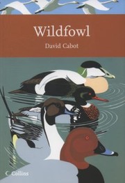 Wildfowl of Britain and Ireland
            
                Collins New Naturalist by David Cabot