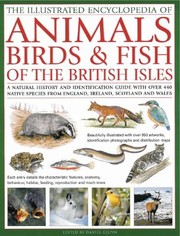 Cover of: The Illustrated World Encyclopedia Of Animals Birds Fish Of The British Isles A Natural History And Identification Guide With Over 450 Native Species From England Ireland Scotland And Wales