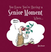 Cover of: You Know Youre Having A Senior Moment When