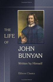 Cover of: The Life of John Bunyan, Written by Himself, and Published under the Title of 'Grace Abounding to the Chief of Sinners' by John Bunyan