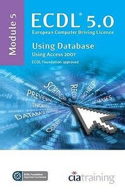 Cover of: Ecdl 50 European Computer Driving Licence Module 5 Using Databases Using Access 2007 by 