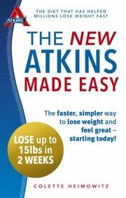 Cover of: New Atkins Made Easy The Faster Simpler Way To Lose Weight And Feel Great Starting Today