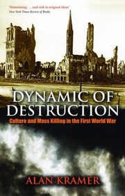 Cover of: Dynamic Of Destruction Culture And Mass Killing In The First World War