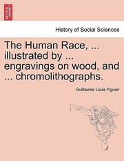 Cover of: Human Race Illustrated By Engravings On Wood And by Louis Figuier