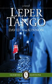 Leper Tango A Novel by David MacKinnon
