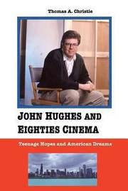 Cover of: John Hughes And Eighties Cinema Teenage Hopes And American Dreams