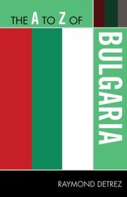Cover of: The A To Z Of Bulgaria by 