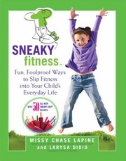 Cover of: Sneaky Fitness Fun Foolproof Ways To Slip Fitness Into Your Childs Everyday Life