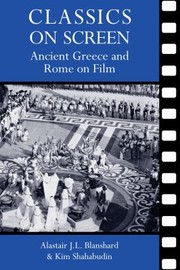Classics On Screen Ancient Greece And Rome On Film by Kim Shahabudin