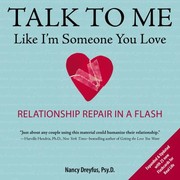 Talk To Me Like Im Someone You Love Relationship Repair In A Flash by Nancy Dreyfus