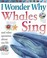 Cover of: I Wonder Why Whales Sing And Other Questions About Sea Life