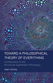 Cover of: Toward A Philosophical Theory Of Everything Contributions To The Structuralsystematic Philosophy