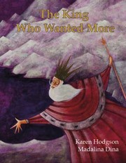 Cover of The King Who Wanted More by Karen J. Hodgson