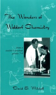 Cover of: The Wonders Of Waldorf Chemistry From A Teachers Notebook Grades 7 9