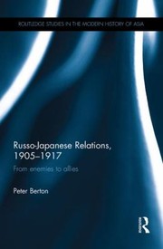 Cover of: Russojapanese Relations 190517 From Enemies To Allies by Peter Berton