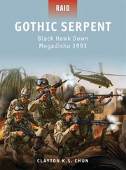 Cover of: Gothic Serpent Black Hawk Down Mogadishu 1993