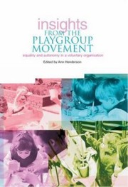 Insights From The Playgroup Movement Equality And Autonomy In A Voluntary Organisation by Ann Henderson